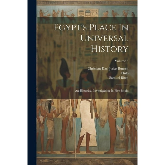 Egypt's Place In Universal History: An Historical Investigation In Five Books; Volume 3 (Paperback)