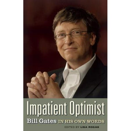 Impatient Optimist: Bill Gates in His Own Words -