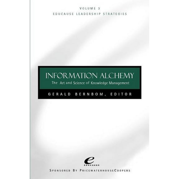 Jossey-Bass Educause Leadership Educause Leadership Strategies, Information Alchemy: The Art and Science of Knowledge Management, Book 3, (Paperback)