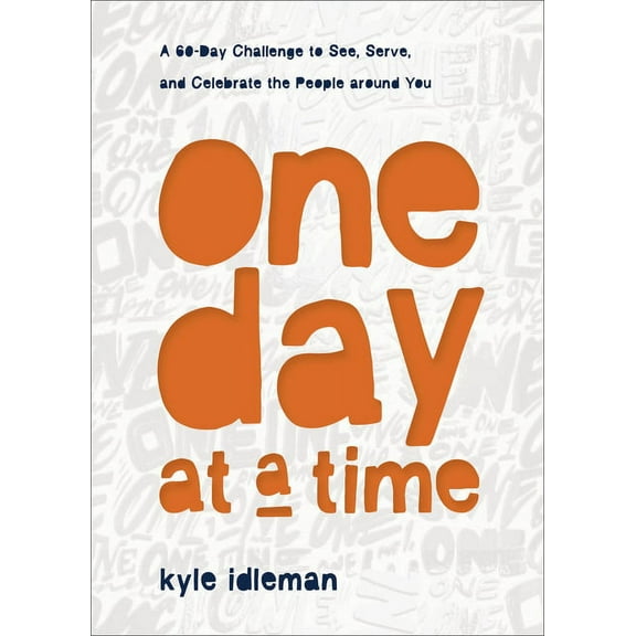 One Day at a Time: A 60-Day Challenge to See, Serve, and Celebrate the People Around You, (Hardcover)