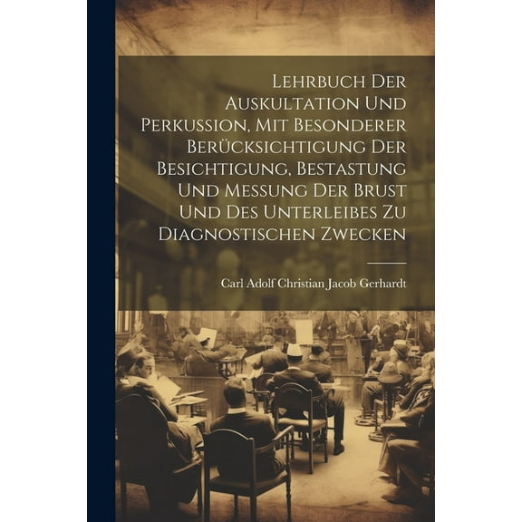 Lehrbuch Der Auskultation Und Perkussion, Mit Besonderer Berücksichtigung Der Besichtigung, Bestastung Und Messung Der Brust Und Des Unterleibes Zu Diagnostischen Zwecken (Paperback)