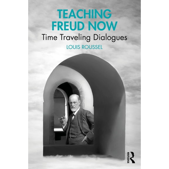 Teaching Freud Now: Time Traveling Dialogues, (Paperback)