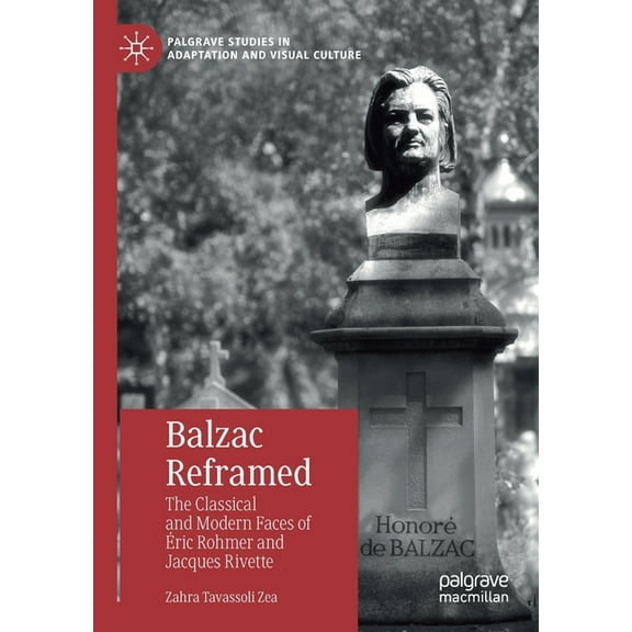 Palgrave Studies in Adaptation and Visua Balzac Reframed: The Classical and Modern Faces of Éric Rohmer and Jacques Rivette, (Paperback)