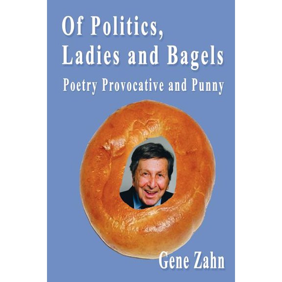 Of Politics, Ladies and Bagels : Poetry Provocative and Punny