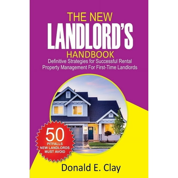 The New Landlord's Handbook: Definitive Strategies for Successful Rental Property Management for first-time Landlords: D, (Paperback)