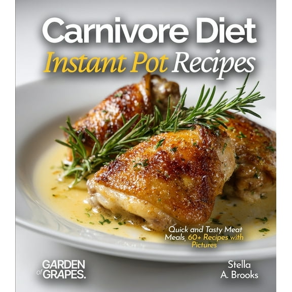 Carnivore Diet Instant Pot Recipes: Quick and Tasty Meat Meals, 60  Recipes with Pictures, (Paperback)