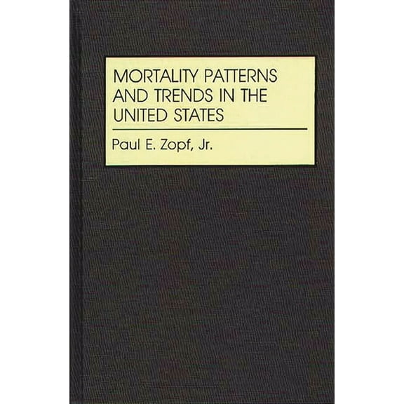 Studies in Population and Urban Demograp Mortality Patterns and Trends in the United States, (Hardcover)