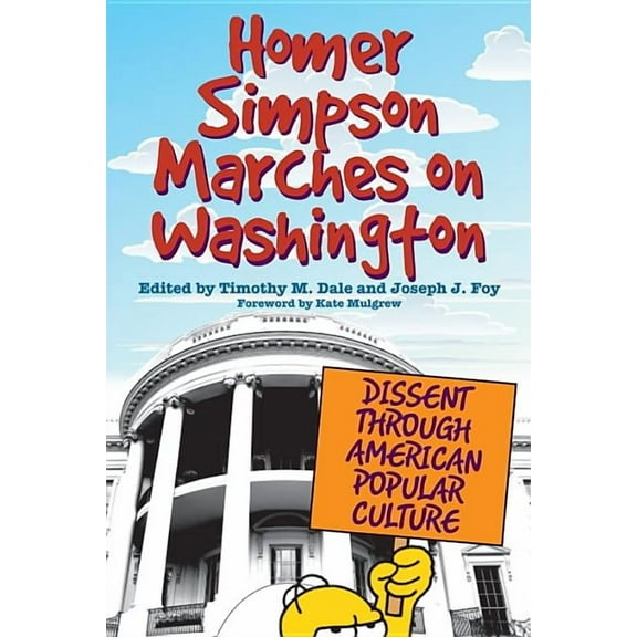 Homer Simpson Marches on Washington: Dissent Through American Popular Culture (Hardcover)