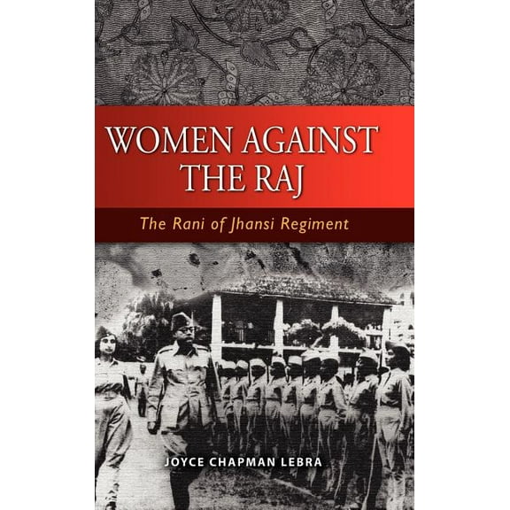 Women Against the Raj: The Rani of Jhansi Regiment, (Hardcover)