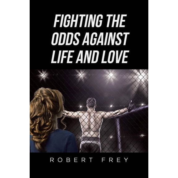 Fighting the Odds Against Life and Love, (Paperback)
