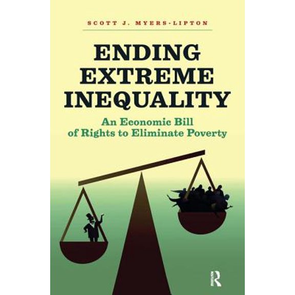 Ending Extreme Inequality: An Economic Bill of Rights to Eliminate Poverty, (Paperback)