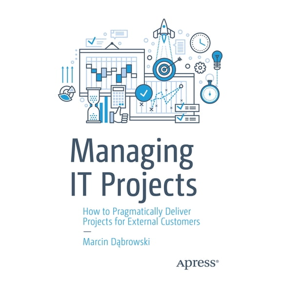 Managing It Projects: How to Pragmatically Deliver Projects for External Customers, (Paperback)