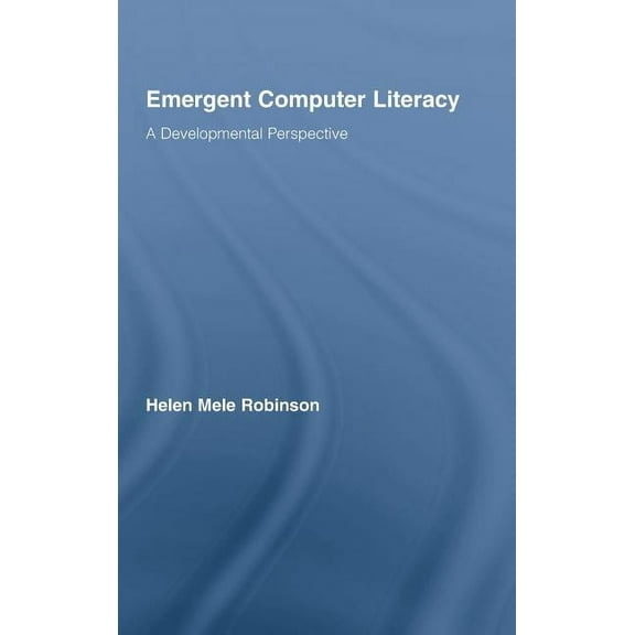 Routledge Research in Education Emergent Computer Literacy: A Developmental Perspective, (Hardcover)