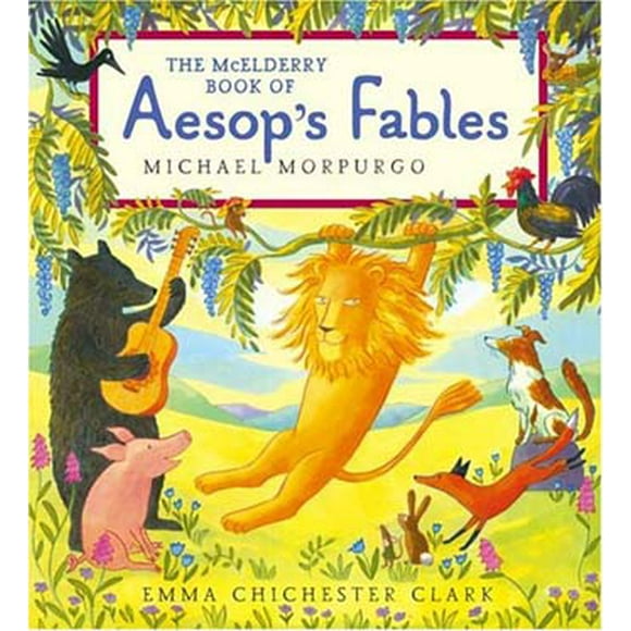 The McElderry Book of Aesop's Fables By Michael Morpurgo