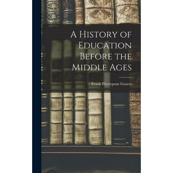 A History of Education Before the Middle Ages, (Hardcover)