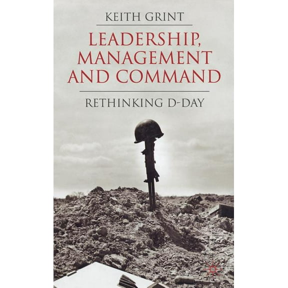 Leadership, Management and Command: Rethinking D-Day, (Hardcover)