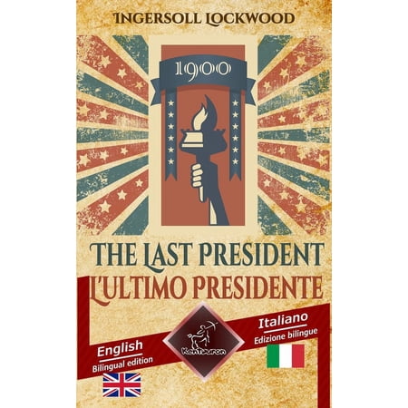 1900 The Last President - 1900 L ultimo Presidente: Bilingual parallel text - Bilingue con testo inglese a fronte: Engli