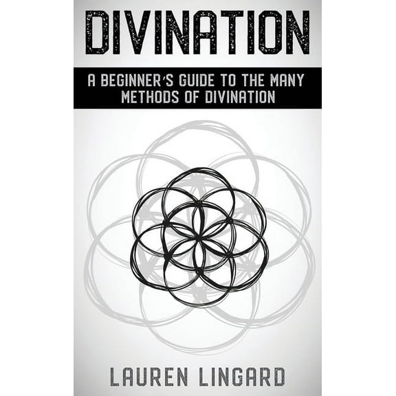 Divination: A Beginner's Guide to the Many Methods of Divination, (Hardcover)
