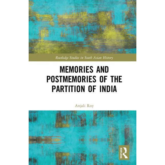 Routledge Studies in South Asian History Memories and Postmemories of the Partition of India, (Hardcover)