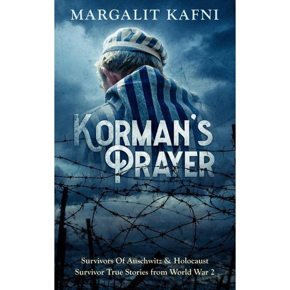 Korman's Prayer: Survivors Of Auschwitz & Holocaust Survivor True Stories from World War 2, (Paperback)