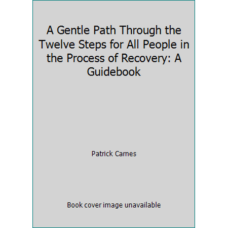 A Gentle Path Through the Twelve Steps for All People in the Process of Recovery: A Guidebook [Paperback - Used]