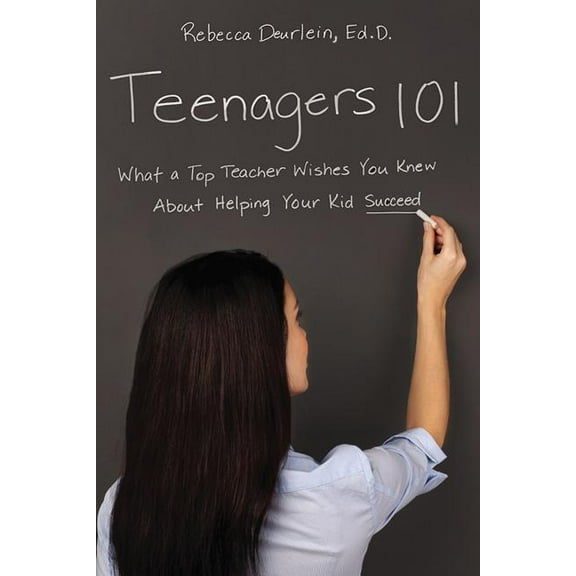 Teenagers 101: What a Top Teacher Wishes You Knew about Helping Your Kid Succeed (Paperback)