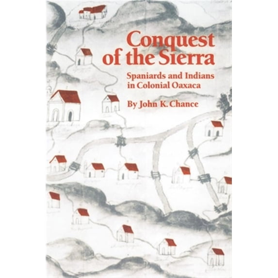 Pre-Owned Conquest of the Sierra : Spaniards and Indians in Colonial Oaxaca (Paperback)