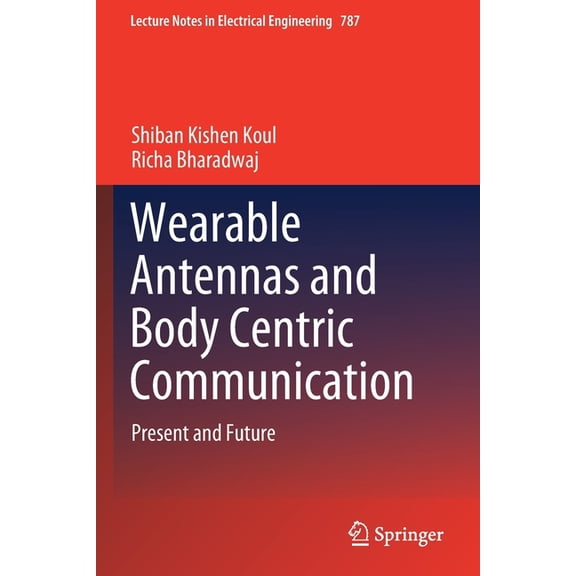 Lecture Notes in Electrical Engineering Wearable Antennas and Body Centric Communication: Present and Future, Book 787, (Paperback)