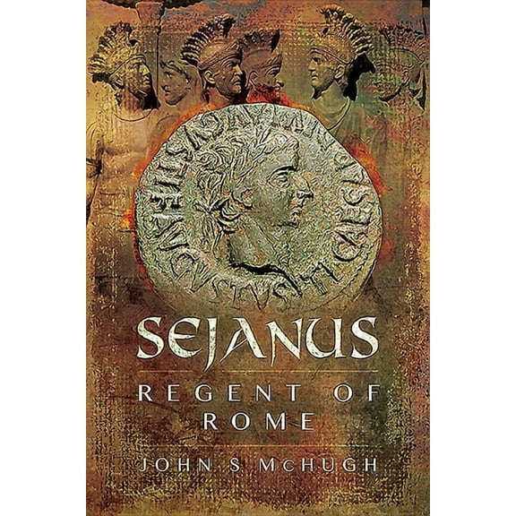 Sejanus: Regent of Rome (Hardcover)