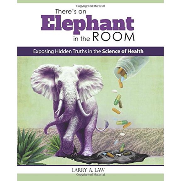 Pre-Owned There's an Elephant in the Room: Exposing Hidden Truths in the Science of Health, 9780999514900, 0999514903, Paperback, 1 edition