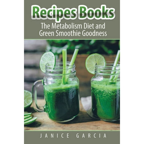 Recipes Books: The Metabolism Diet and Green Smoothie Goodness, (Paperback)