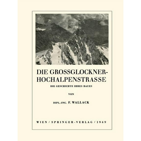 Die Grossglockner-Hochalpenstrasse: Die Geschichte Ihres Baues, (Paperback)
