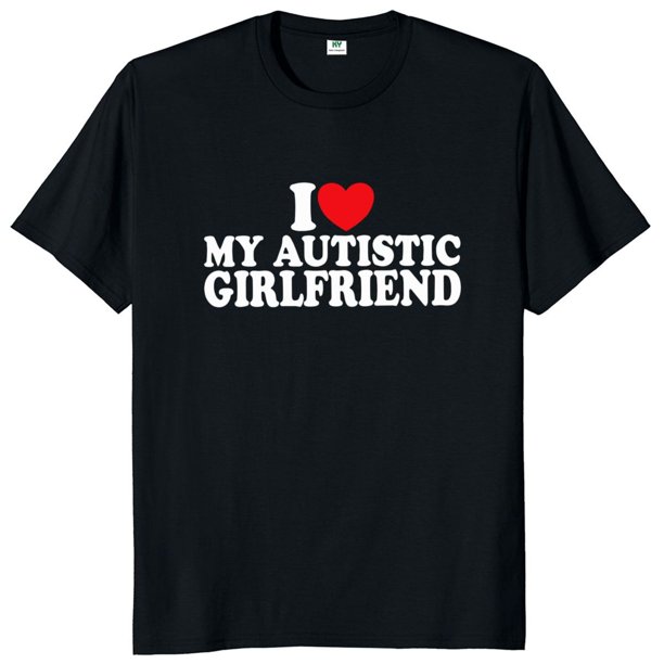 Camiseta I Love My Autistic Girlfriend para parejas camisetas de regalo para novio autismo camisetas de algodón Unisex con cuello redondo camisetas de talla europea