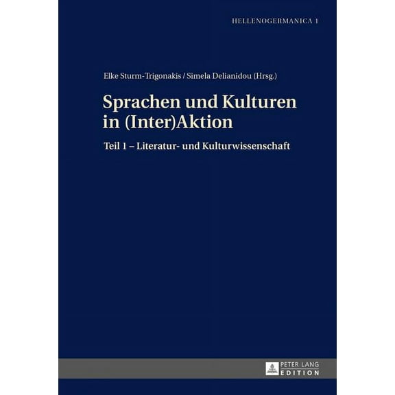 Hellenogermanica: Sprachen und Kulturen in (Inter)Aktion: Teil 1 - Literatur- und Kulturwissenschaft (Hardcover)