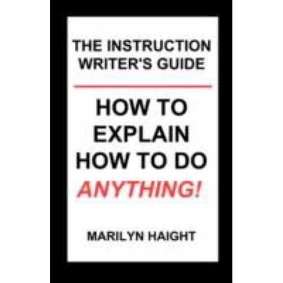 Pre-Owned The Instruction Writer's Guide: How to Explain How to Do Anything! (Paperback) 0980039029 9780980039023