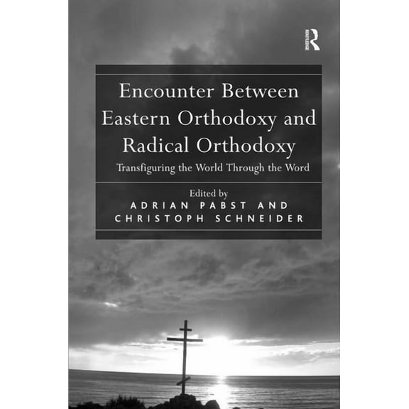 Encounter Between Eastern Orthodoxy and Radical Orthodoxy: Transfiguring the World Through the Word, (Hardcover)