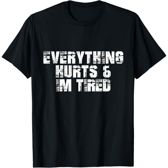 Funny Workout Everything Hurts & I'm Tired T-Shirt