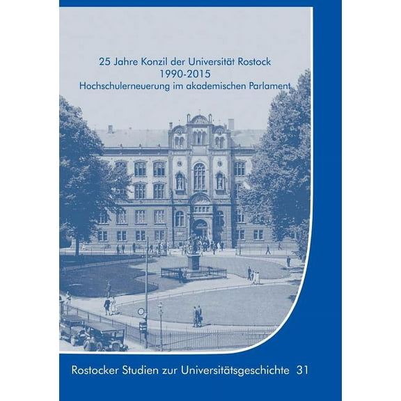 25 Jahre Konzil der Universität Rostock 1990-2015: Hochschulerneuerung im akademischen Parlament (Paperback)