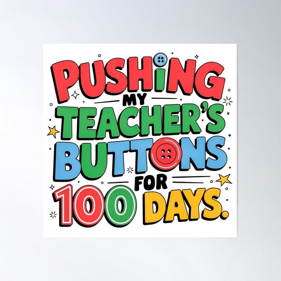 Pushing My Teacher'S Buttons For 100 Days School Milestone Poster Wall Art, Modern Wall Decor For Living Room Bedroom, 8x12 UNFRAMED