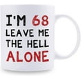 thumbnail image 2 of 68th Birthday Gifts for Women Men - I''m 68 Leave Me The Hell Alone Mug - 68 Year Old Birthday Gifts for Mom, Dad, Husband, Wife, Brother, Sisters, Grandma, Grandpa, Friends - 11 oz Coffee Mug, 2 of 6