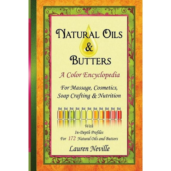 Natural Oils & Butters: A Color Encyclopedia, (Paperback)