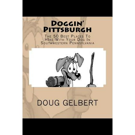 Doggin' Pittsburgh : The 50 Best Places to Hike with Your Dog in Southwest (Best Places To Visit In Pittsburgh)