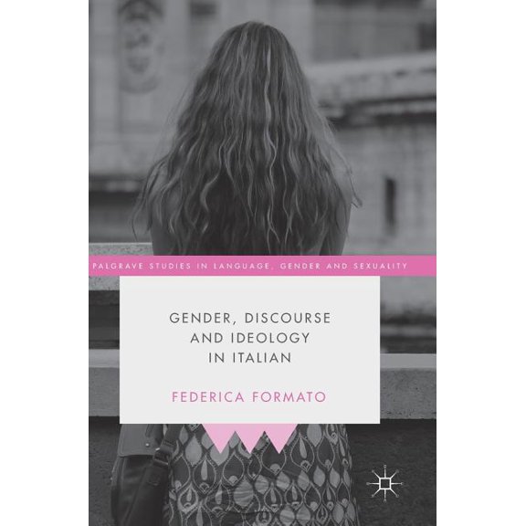 Palgrave Studies in Language, Gender and Gender, Discourse and Ideology in Italian, (Hardcover)