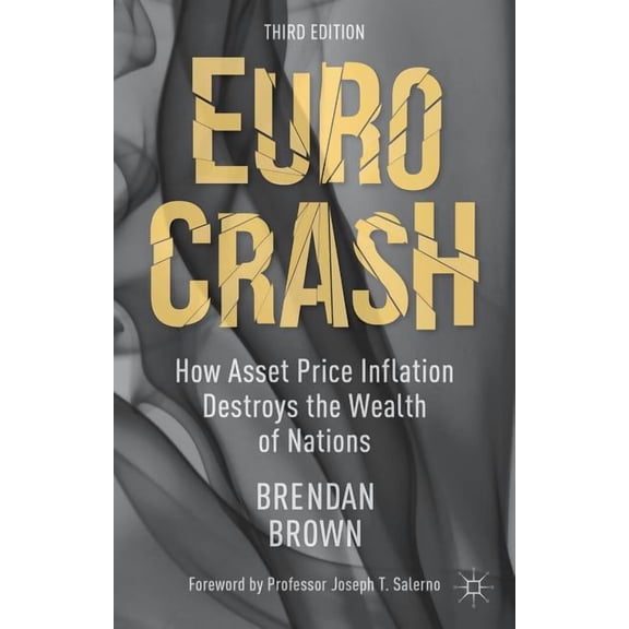 Euro Crash: How Asset Price Inflation Destroys the Wealth of Nations, (Hardcover)