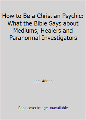 Pre-Owned How to Be a Christian Psychic: What the Bible Says about ...