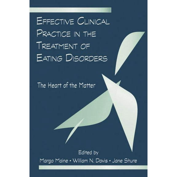 Effective Clinical Practice in the Treatment of Eating Disorders: The Heart of the Matter, (Paperback)