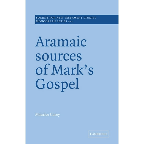 Society for New Testament Studies Monogr Aramaic Sources of Mark's Gospel, Book 102, (Paperback)