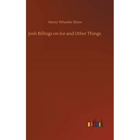 Josh Billings on Ice and Other Things (Hardcover)