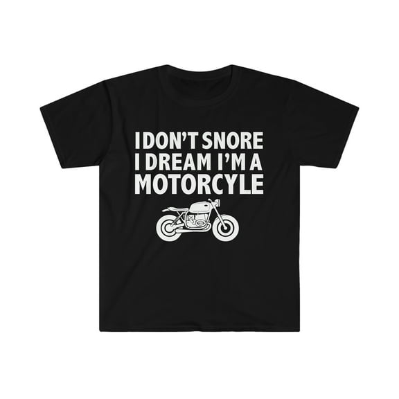 I Don't Snore Dream I'm a Motorcycle Biker Unisex T-shirt S-3XL