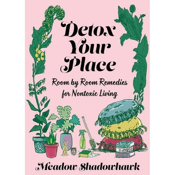 Good Life: Detox Your Place: Room by Room Remedies for Nontoxic Living (Paperback)